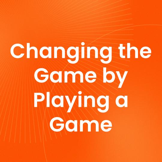 Changing the Game by Playing a Game