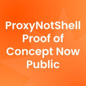ProxyNotShell Proof of Concept Now Public