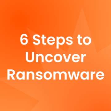 6 Steps to Uncover Ransomware