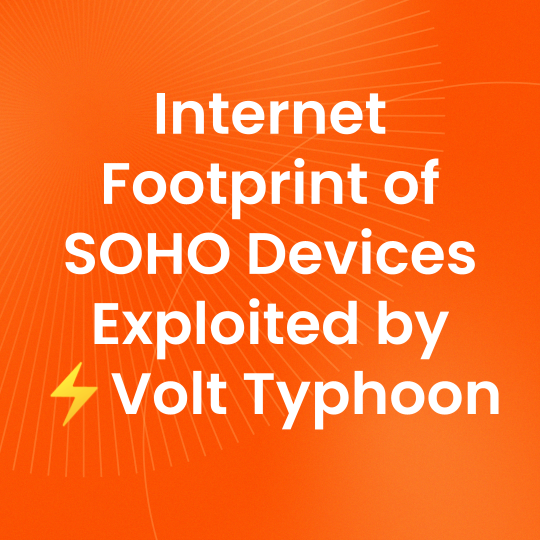 White text on orange background that reads, "Internet Footprint of SOHO Devices Exploited by ⚡️Volt Typhoon"