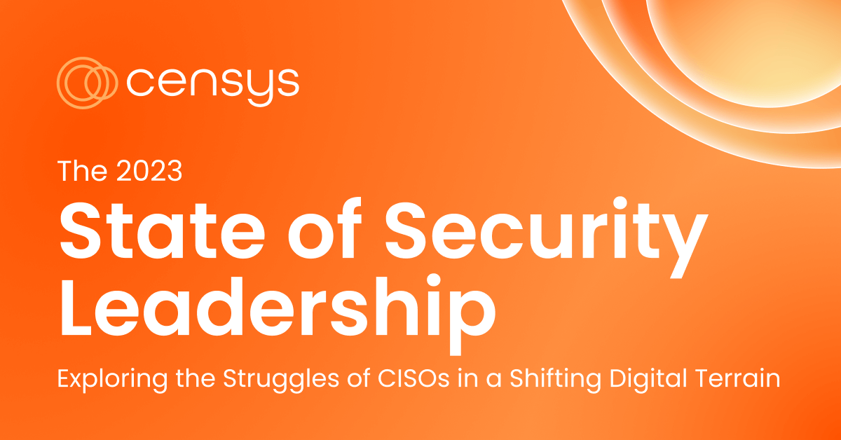 The 2023 State of Security Leadership Censys