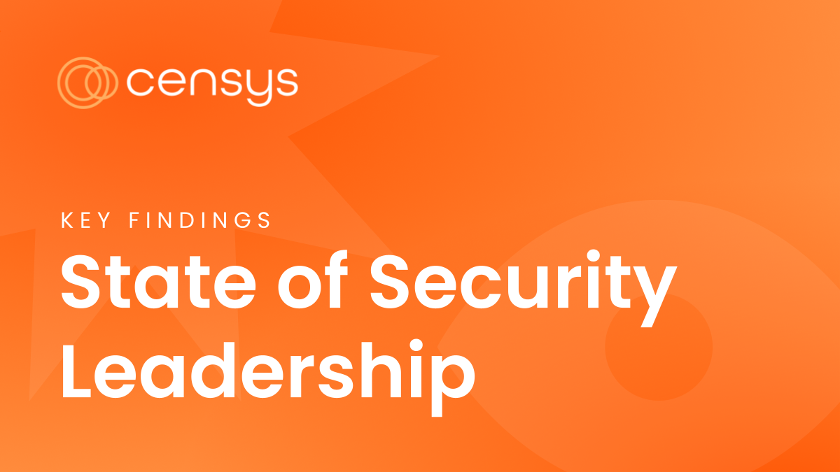 Key Findings from the 2023 State of Security Leadership Report Censys