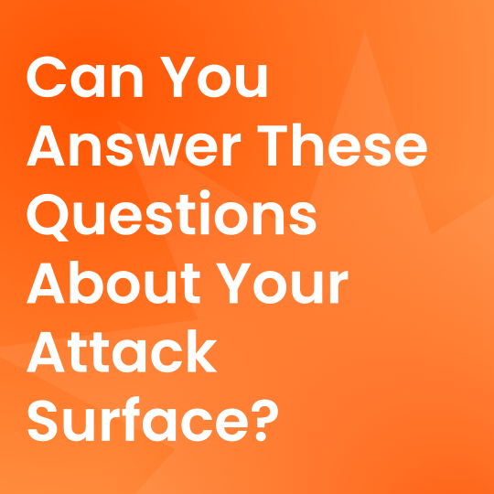 Can You Answer These Questions About Your Attack Surface? Blog title card